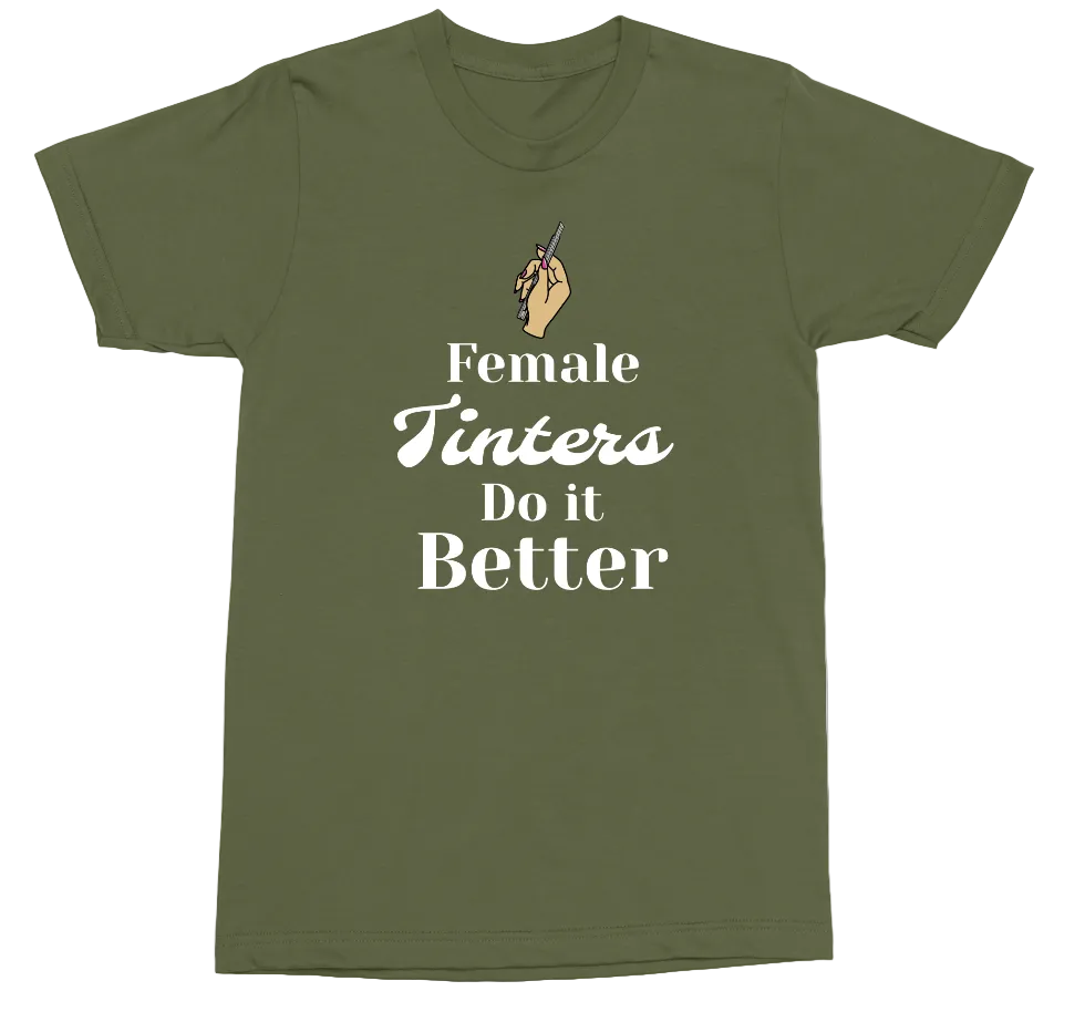 An olive green short-sleeve t-shirt with a graphic on the front that reads 'Female Tinters Do it Better' in white text, featuring a small graphic of a hand holding a phone above the text.