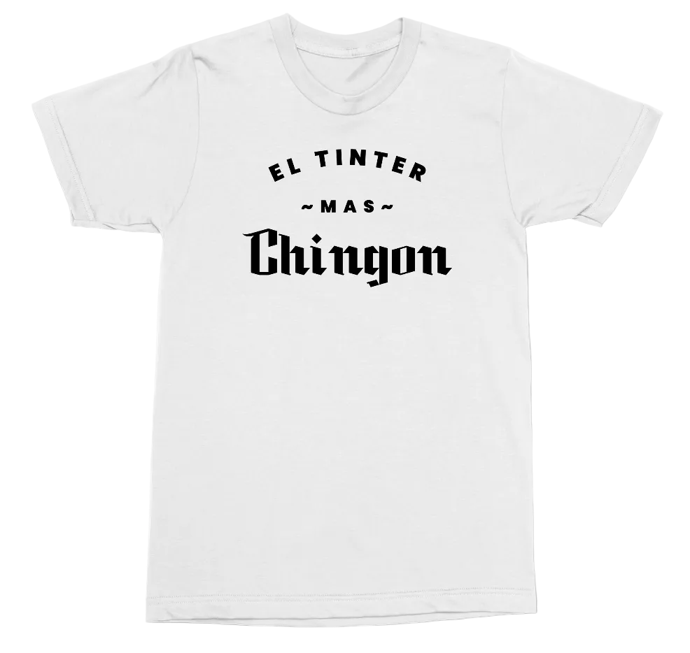 A white short-sleeve crewneck t-shirt with black text printed on the chest reading 'EL TINTER ~MAS~ Chingon'.